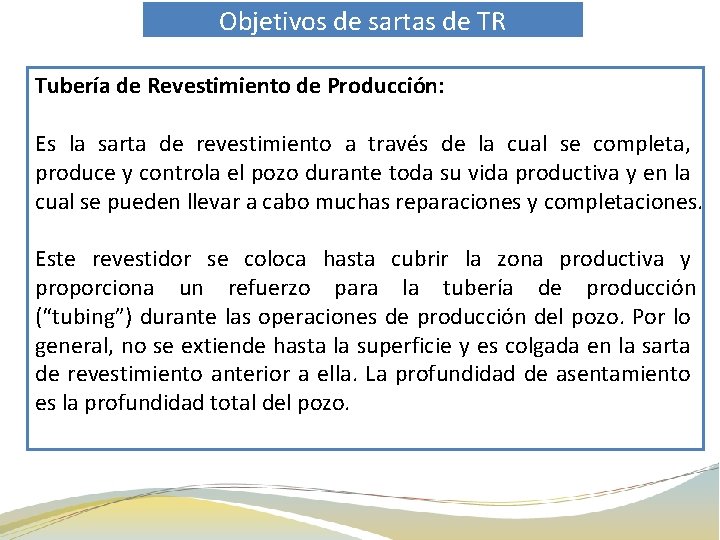 Objetivos de sartas de TR Tubería de Revestimiento de Producción: Es la sarta de