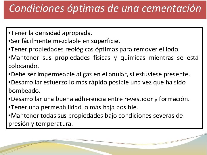 Condiciones óptimas de una cementación • Tener la densidad apropiada. • Ser fácilmente mezclable