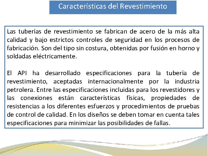 Características del Revestimiento Las tuberías de revestimiento se fabrican de acero de la más