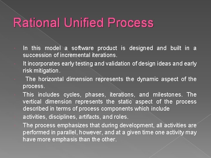 Rational Unified Process In this model a software product is designed and built in