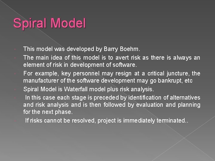 Spiral Model This model was developed by Barry Boehm. The main idea of this