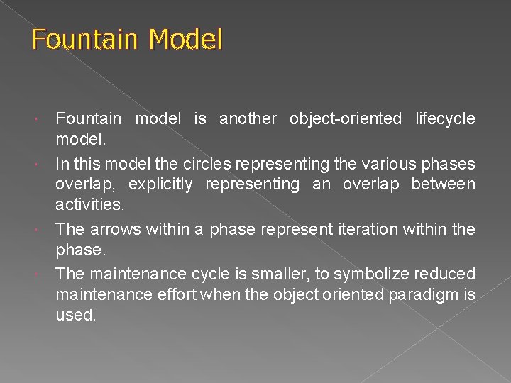 Fountain Model Fountain model is another object-oriented lifecycle model. In this model the circles