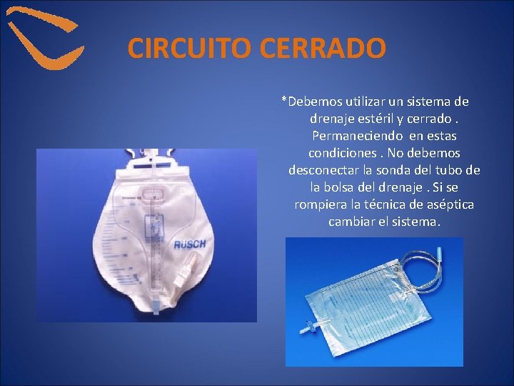 CIRCUITO CERRADO *Debemos utilizar un sistema de drenaje estéril y cerrado. Permaneciendo en estas