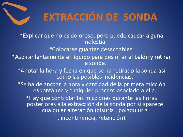 EXTRACCIÓN DE SONDA *Explicar que no es doloroso, pero puede causar alguna molestia. *Colocarse