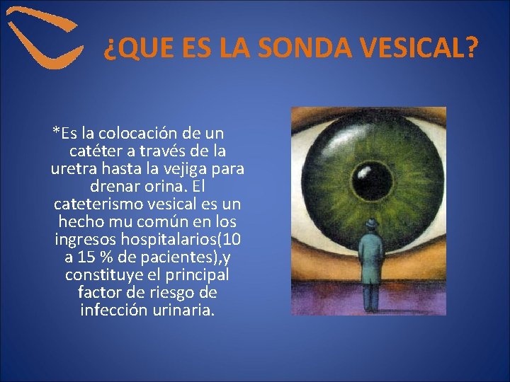¿QUE ES LA SONDA VESICAL? *Es la colocación de un catéter a través de