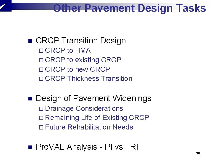 Other Pavement Design Tasks n CRCP Transition Design ¨ CRCP to HMA ¨ CRCP Other Pavement Design Tasks n CRCP Transition Design ¨ CRCP to HMA ¨ CRCP