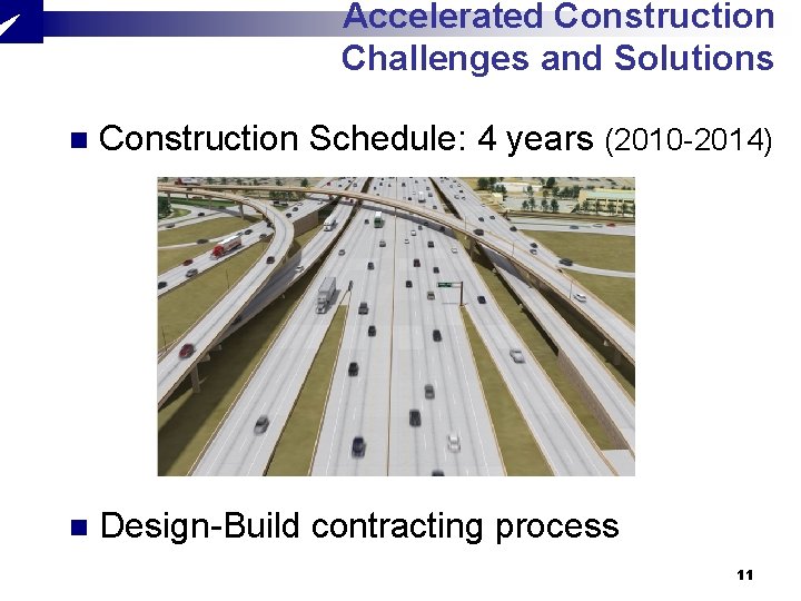 Accelerated Construction Challenges and Solutions n Construction Schedule: 4 years (2010 -2014) n Design-Build Accelerated Construction Challenges and Solutions n Construction Schedule: 4 years (2010 -2014) n Design-Build