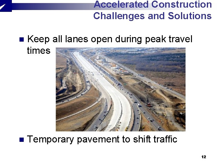 Accelerated Construction Challenges and Solutions n Keep all lanes open during peak travel times Accelerated Construction Challenges and Solutions n Keep all lanes open during peak travel times