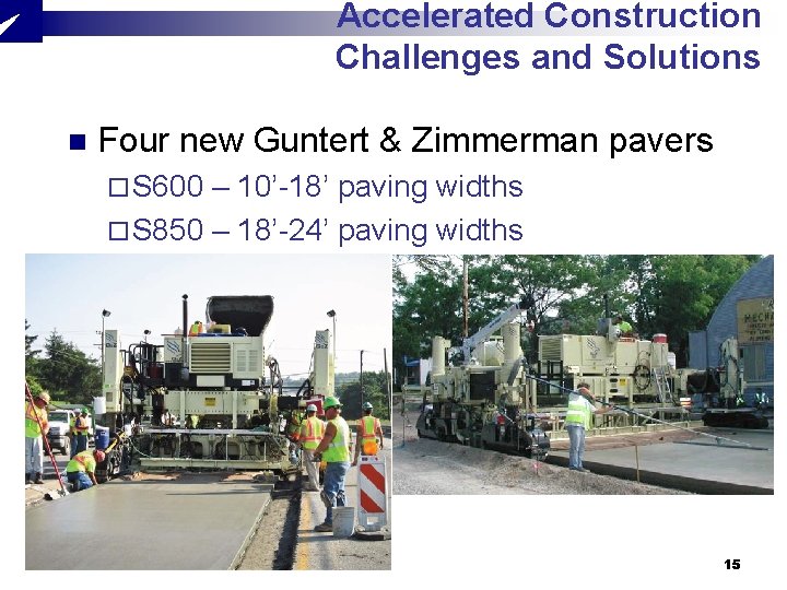Accelerated Construction Challenges and Solutions n Four new Guntert & Zimmerman pavers ¨ S Accelerated Construction Challenges and Solutions n Four new Guntert & Zimmerman pavers ¨ S