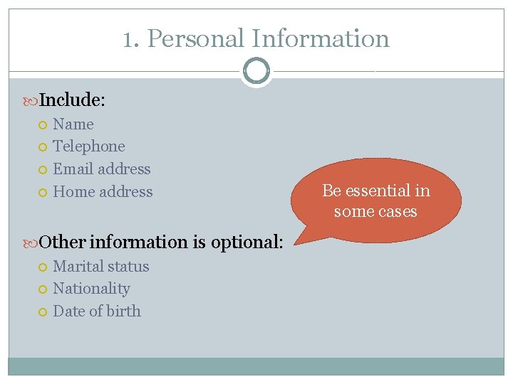 1. Personal Information Include: Name Telephone Email address Home address Other information is optional: