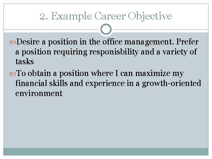 2. Example Career Objective Desire a position in the office management. Prefer a position