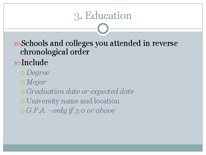 3. Education Schools and colleges you attended in reverse chronological order Include Degree Major