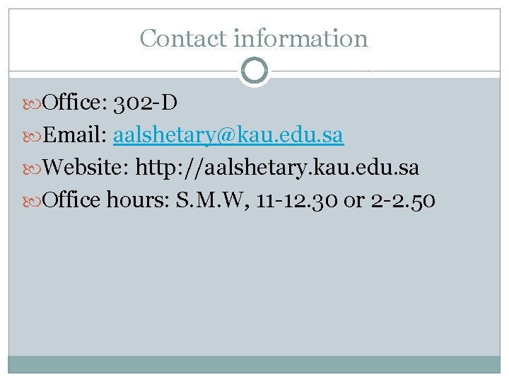 Contact information Office: 302 -D Email: aalshetary@kau. edu. sa Website: http: //aalshetary. kau. edu.