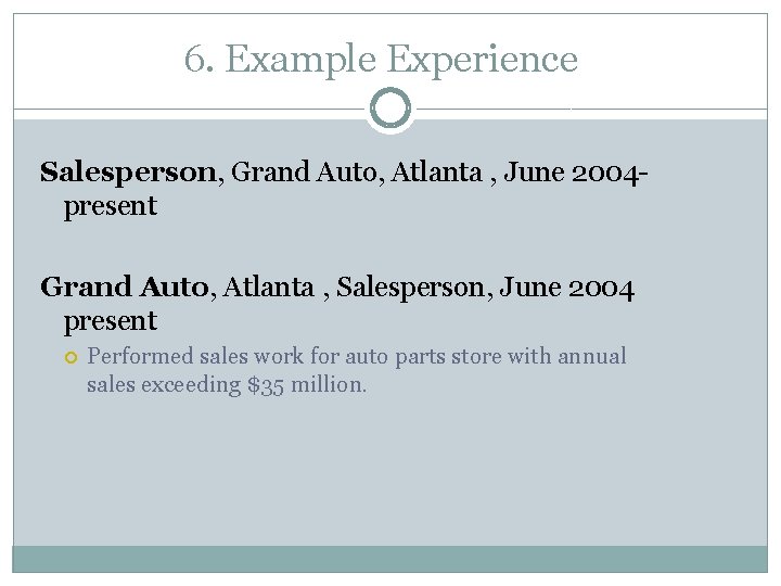 6. Example Experience Salesperson, Grand Auto, Atlanta , June 2004 present Grand Auto, Atlanta