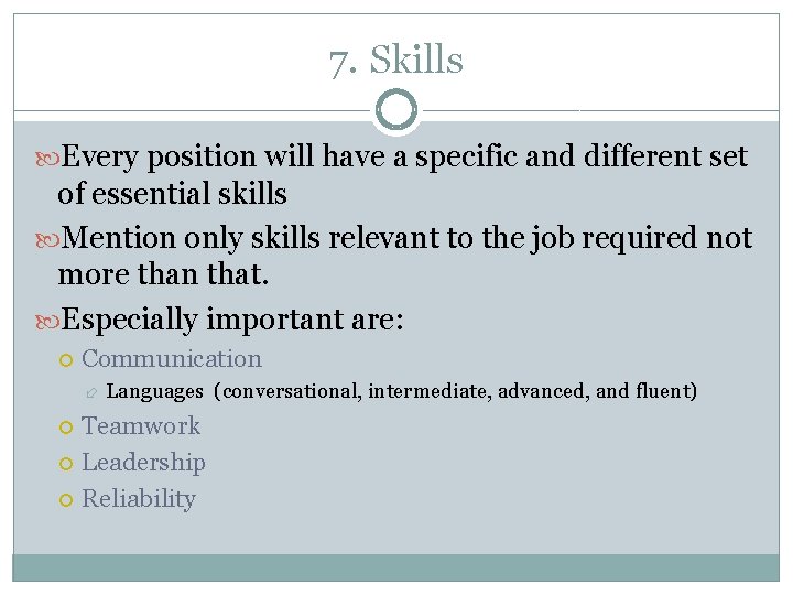 7. Skills Every position will have a specific and different set of essential skills 7. Skills Every position will have a specific and different set of essential skills