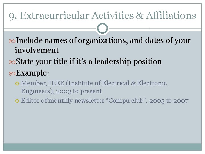 9. Extracurricular Activities & Affiliations Include names of organizations, and dates of your involvement