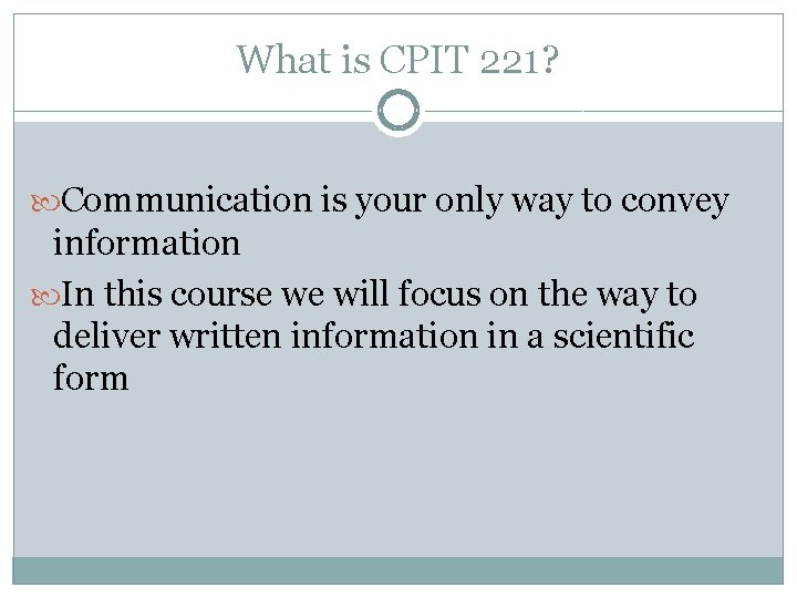 What is CPIT 221? Communication is your only way to convey information In this