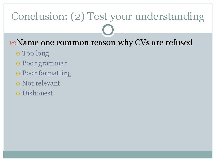 Conclusion: (2) Test your understanding Name one common reason why CVs are refused Too