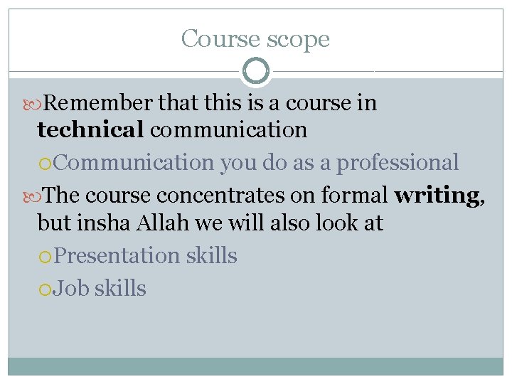 Course scope Remember that this is a course in technical communication Communication you do Course scope Remember that this is a course in technical communication Communication you do