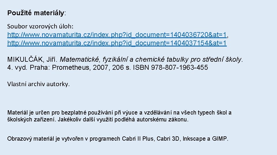 Použité materiály: Soubor vzorových úloh: http: //www. novamaturita. cz/index. php? id_document=1404036720&at=1, http: //www. novamaturita.