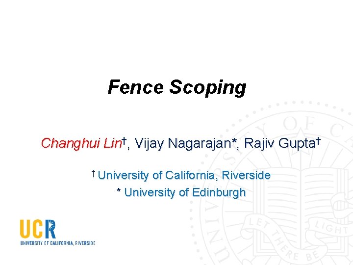 Fence Scoping Changhui Lin†, Vijay Nagarajan*, Rajiv Gupta† † University of California, Riverside *
