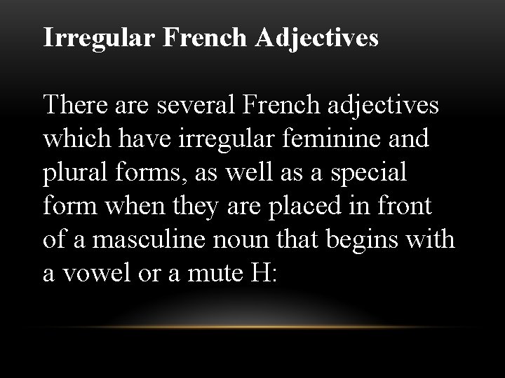Irregular French Adjectives There are several French adjectives which have irregular feminine and plural Irregular French Adjectives There are several French adjectives which have irregular feminine and plural