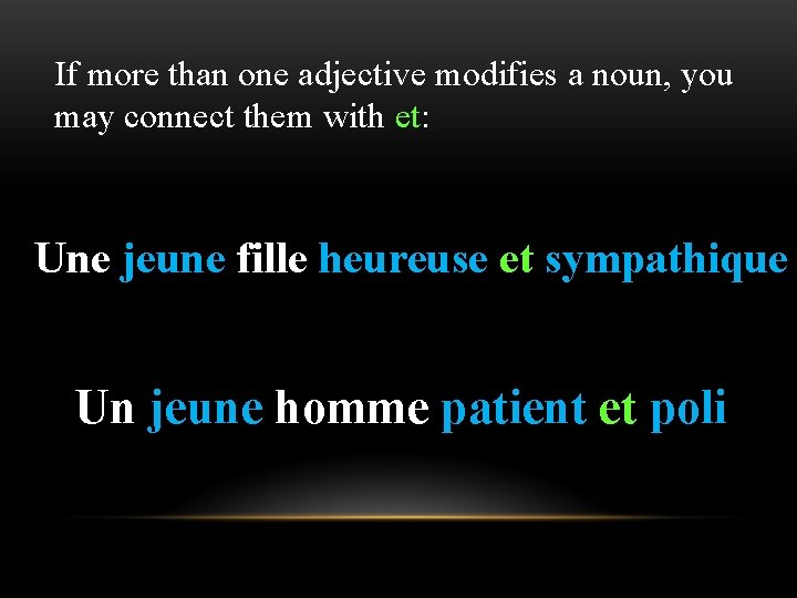 If more than one adjective modifies a noun, you may connect them with et: If more than one adjective modifies a noun, you may connect them with et: