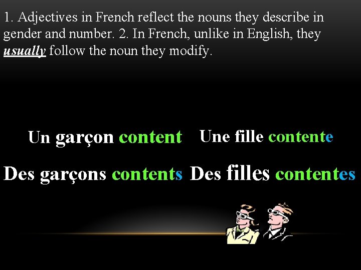 1. Adjectives in French reflect the nouns they describe in gender and number. 2. 1. Adjectives in French reflect the nouns they describe in gender and number. 2.