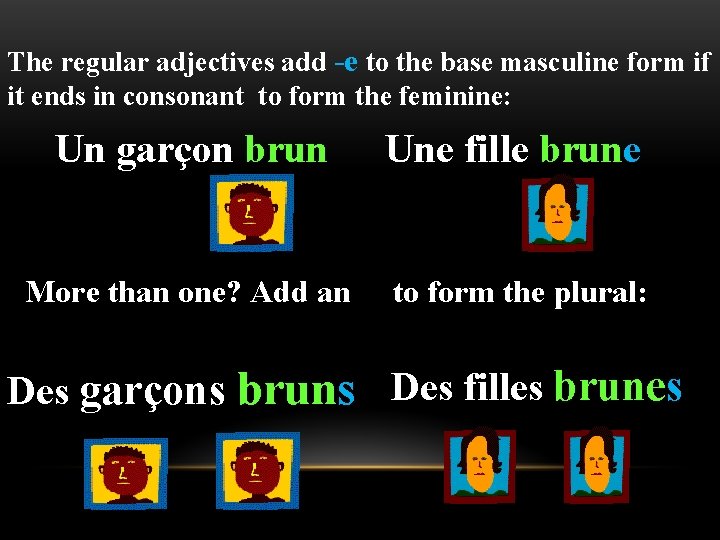 The regular adjectives add -e to the base masculine form if it ends in The regular adjectives add -e to the base masculine form if it ends in