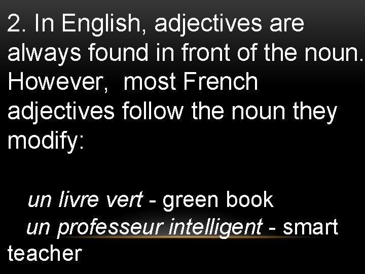 2. In English, adjectives are always found in front of the noun. However, most 2. In English, adjectives are always found in front of the noun. However, most