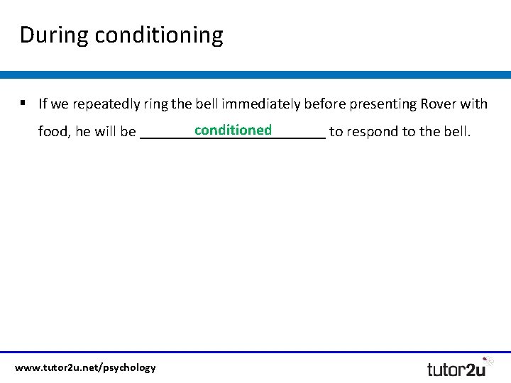 During conditioning § If we repeatedly ring the bell immediately before presenting Rover with