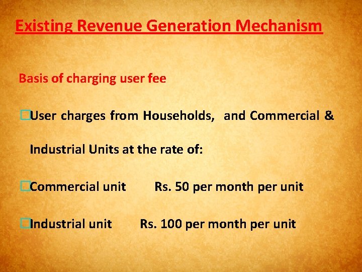 Existing Revenue Generation Mechanism Basis of charging user fee �User charges from Households, and