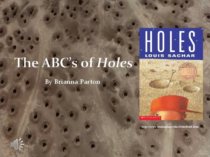 The ABC’s of Holes By Brianna Parton http: //www. louissachar. com/Holes. Book. htm 