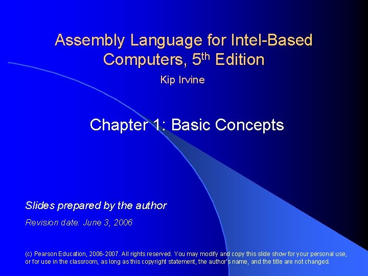 Assembly Language for Intel-Based Computers, 5 th Edition Kip Irvine Chapter 1: Basic Concepts