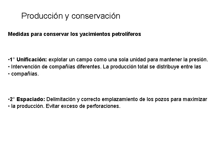 Producción y conservación Medidas para conservar los yacimientos petrolíferos • 1° Unificación: explotar un