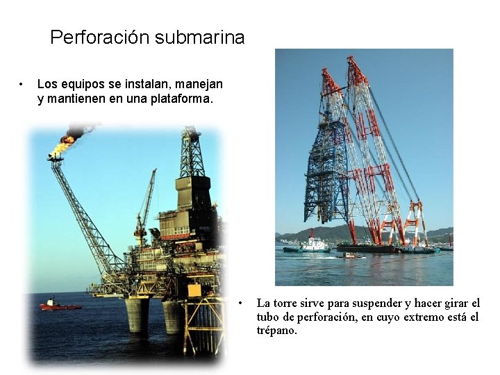 Perforación submarina • Los equipos se instalan, manejan y mantienen en una plataforma. •