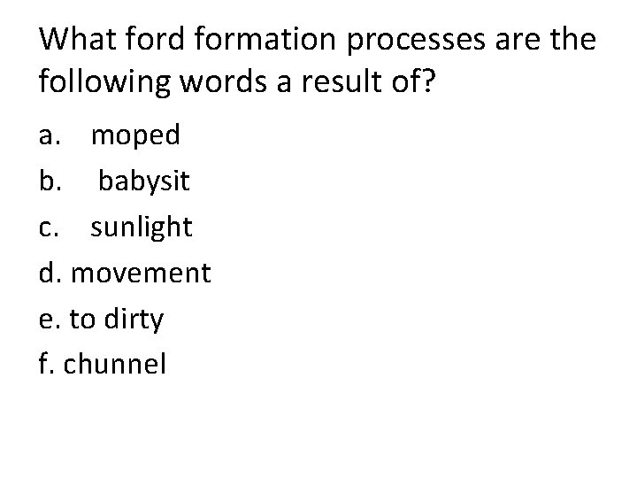 What ford formation processes are the following words a result of? a. moped b.