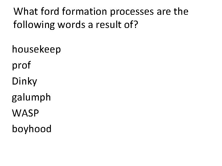 What ford formation processes are the following words a result of? housekeep prof Dinky