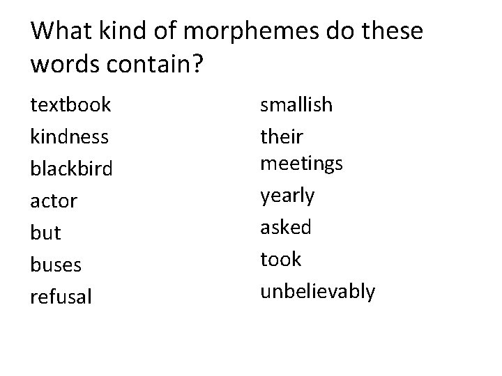 What kind of morphemes do these words contain? textbook kindness blackbird actor but buses
