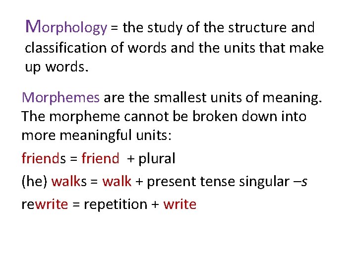 Morphology = the study of the structure and classification of words and the units