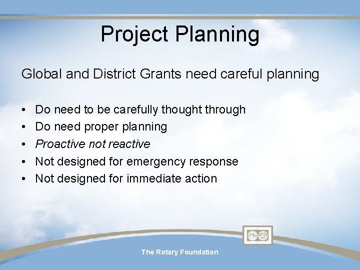 Project Planning Global and District Grants need careful planning • • • Do need Project Planning Global and District Grants need careful planning • • • Do need