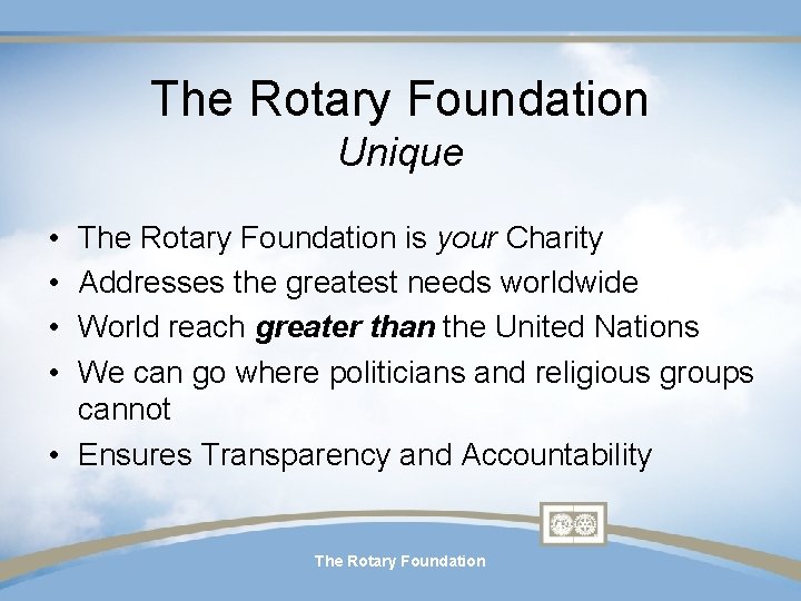 The Rotary Foundation Unique • • The Rotary Foundation is your Charity Addresses the The Rotary Foundation Unique • • The Rotary Foundation is your Charity Addresses the