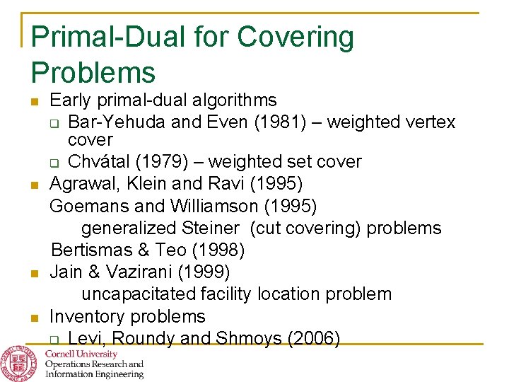 Primal-Dual for Covering Problems n n Early primal-dual algorithms q Bar-Yehuda and Even (1981)