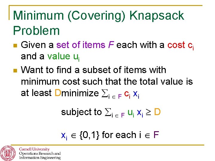 Minimum (Covering) Knapsack Problem n n Given a set of items F each with