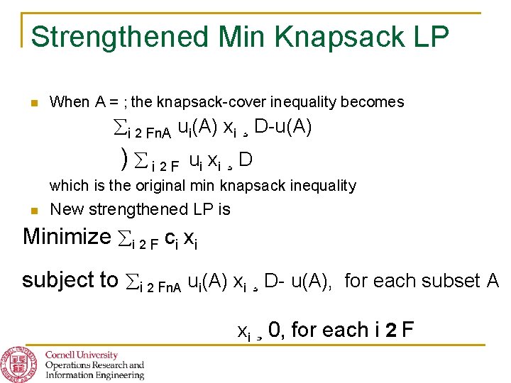 Strengthened Min Knapsack LP n When A = ; the knapsack-cover inequality becomes i