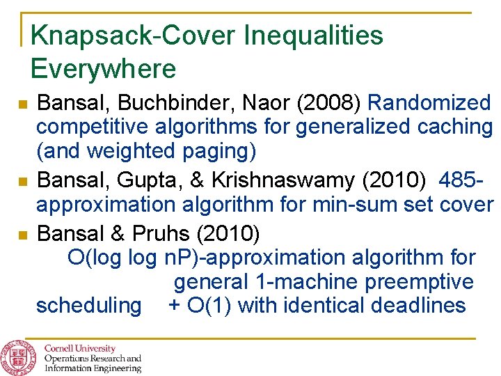 Knapsack-Cover Inequalities Everywhere n n n Bansal, Buchbinder, Naor (2008) Randomized competitive algorithms for