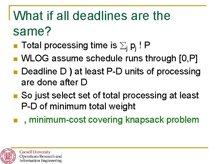 What if all deadlines are the same? n n n Total processing time is