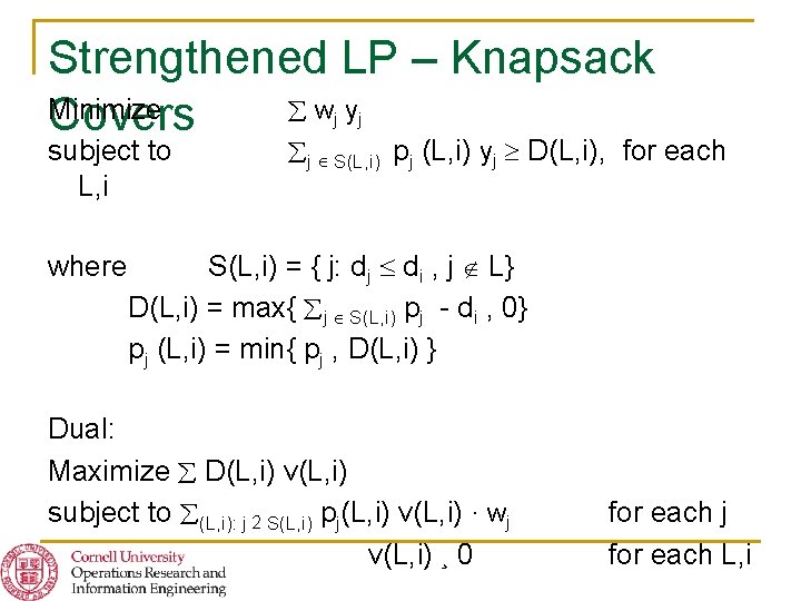 Strengthened LP – Knapsack Minimize w y Covers j subject to L, i where