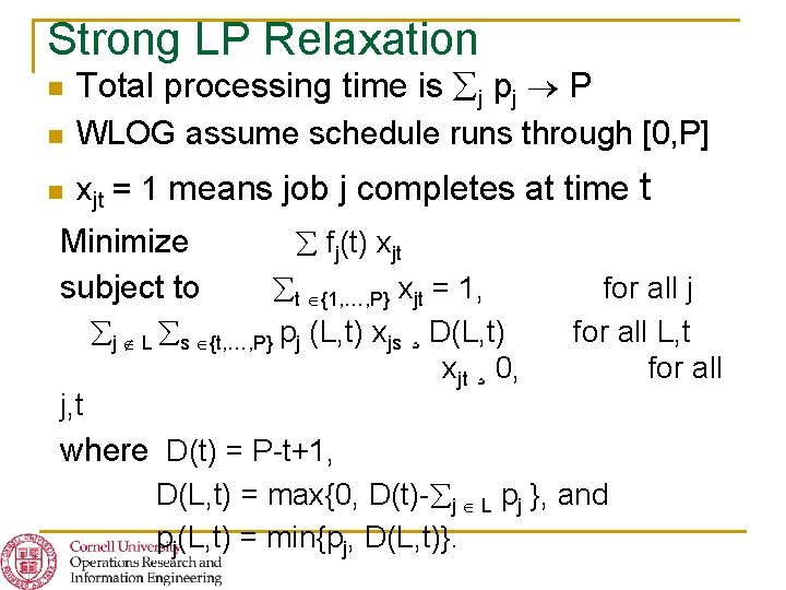 Strong LP Relaxation n Total processing time is j pj P n WLOG assume