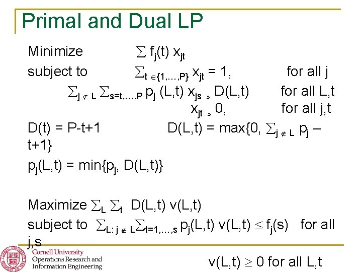 Primal and Dual LP Minimize fj(t) xjt subject to t {1, …, P} xjt